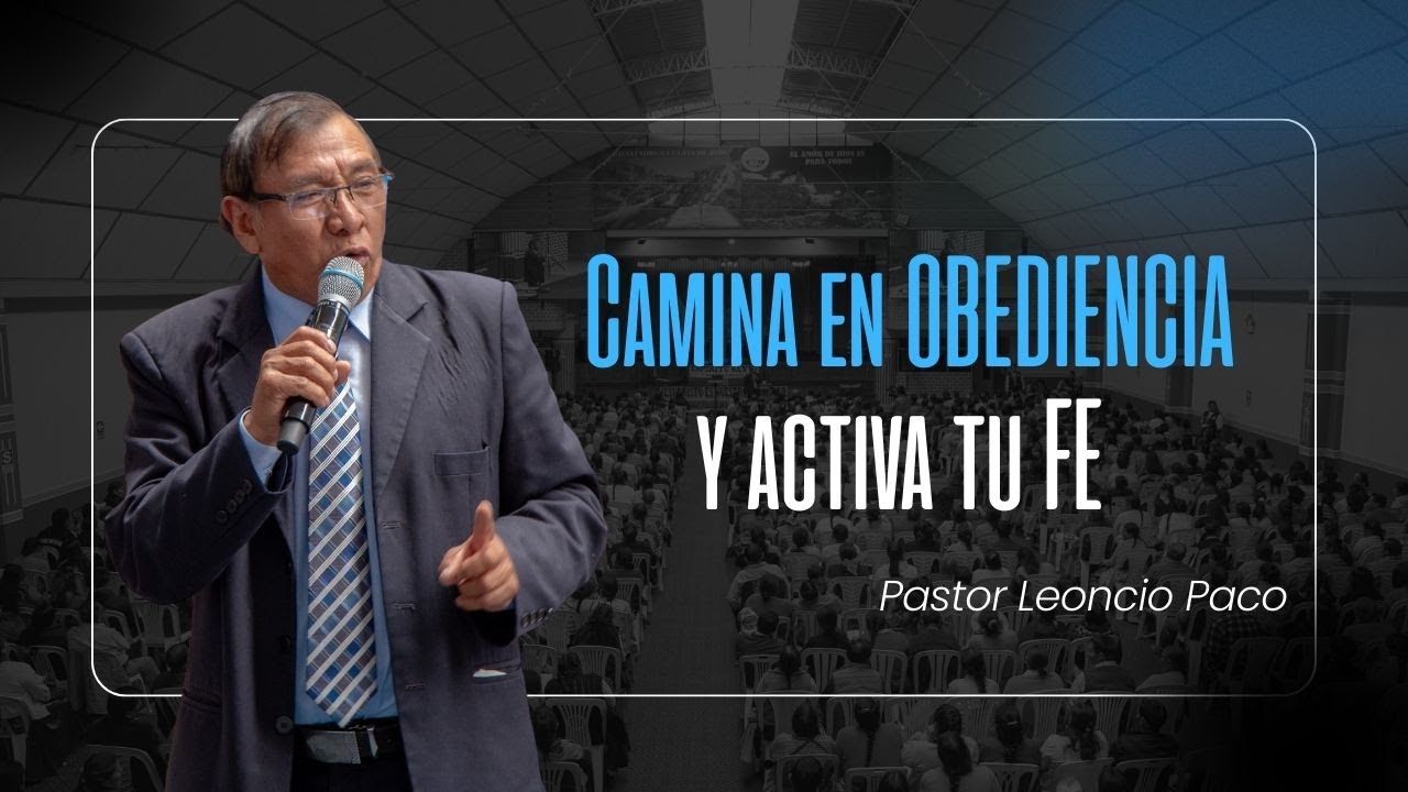 Camina en OBEDIENCIA y activa tu FE | Pastor Leoncio Paco