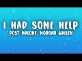 Post Malone - I Had Some Help (Lyrics) ft. Morgan Wallen