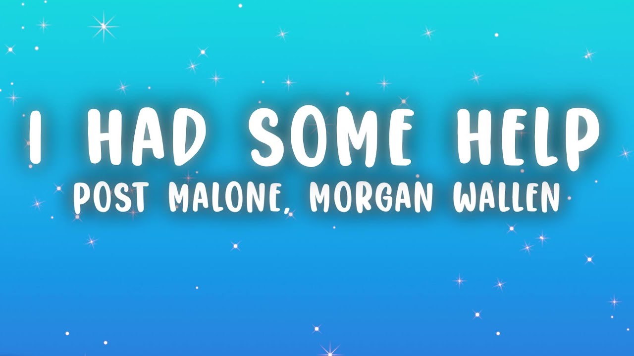 Post Malone - I Had Some Help (Lyrics) ft. Morgan Wallen Post Malone - I Had Some Help (Lyrics) ft. Morgan Wallen
