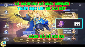 Đấu La Đại Lục-Hồn Sư Đối Quyết : Xả Maxping Vé Quay Banner THIÊN ĐẠO LƯU Và Cái Kết, Cách Xả Tối Ưu