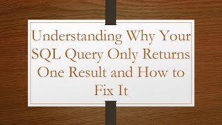 Understanding Why Your SQL Query Only Returns One Result and How to Fix It Wealth
