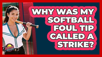 Why Was My Softball Foul Tip Called A Strike? - Softball Basics and Beyond