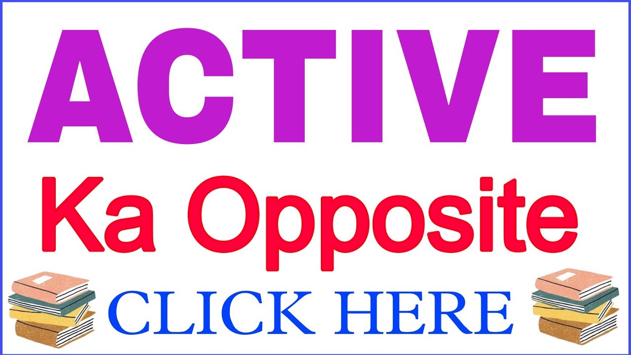 Active ka opposite word Active ka opposite Active ka antynoms