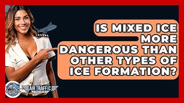 Is Mixed Ice More Dangerous Than Other Types Of Ice Formation? - Air Traffic Insider