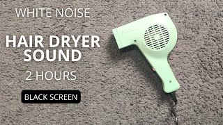Hair Dryer Sound | 2 hours | White Noise for Sleep | Black Screen | Relax
