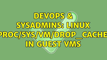 DevOps & SysAdmins: Linux /proc/sys/vm/drop_caches in guest VMs