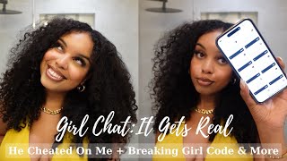 Girl Chat: He cheated on me, breaking girl code, finding purpose & more!