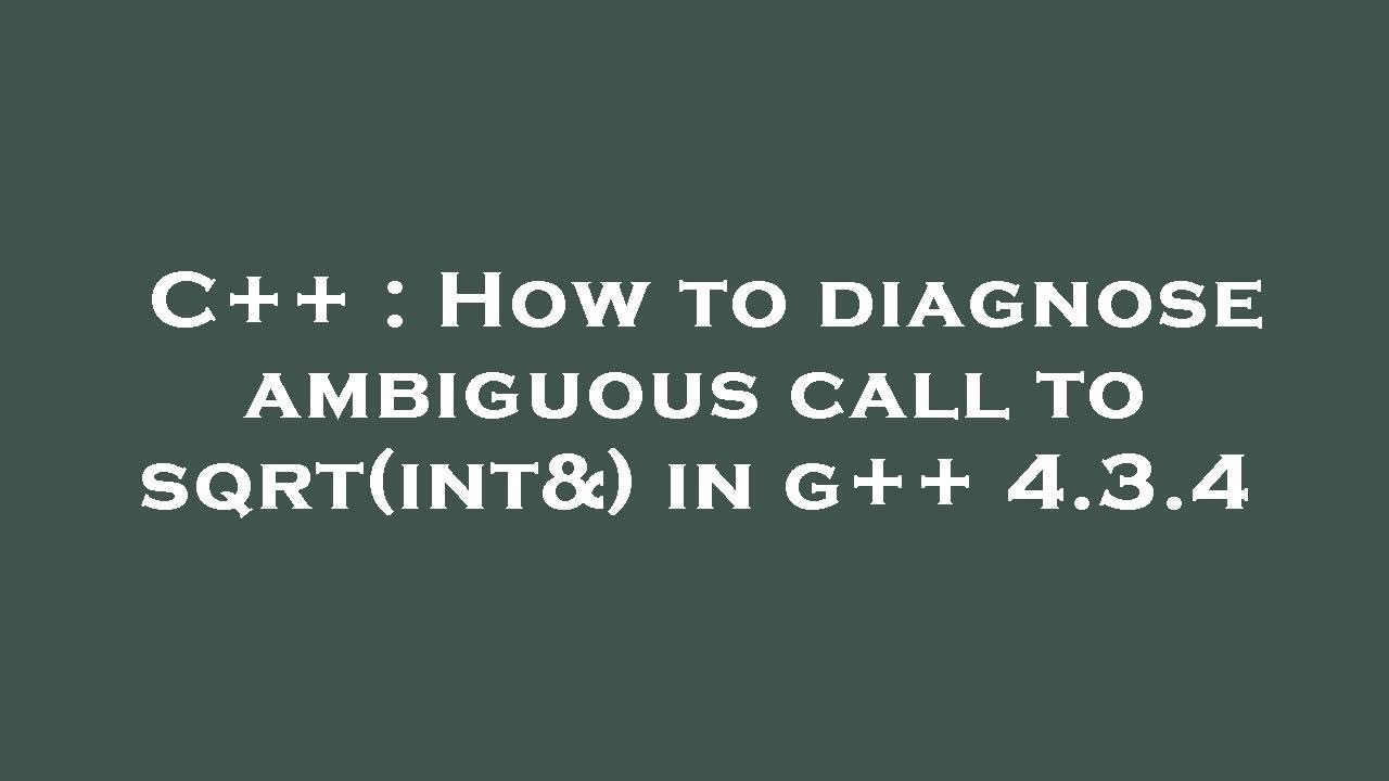 C++ : How to diagnose ambiguous call to sqrt(int&) in g++ 4.3.4 - YouTube