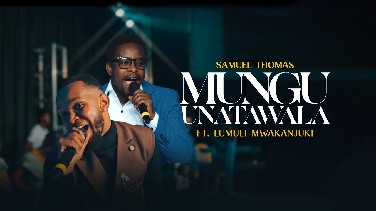 Mungu Unatawala - Samuel Thomas Ft. Lumuli Mwakanjuki [Official Live Video]