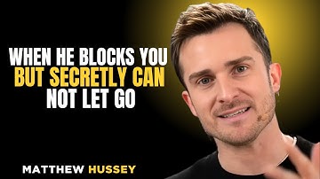 WHEN HE BLOCKS YOU BUT SECRETLY CAN NOT LET GO | MATTHEW HUSSEY | MOTIVATION SPEECH