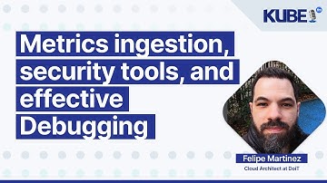 Metrics ingestion, security tools, and effective debugging, with Felipe Martinez Amaral | KubeFM
