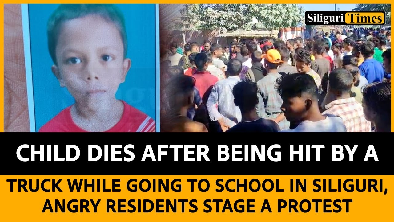 Child dies after being hit by a truck in Siliguri, angry locals protest ...