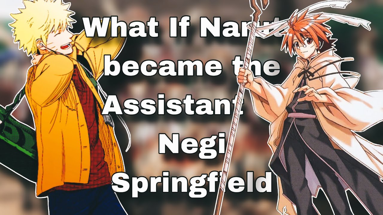 What If Naruto Became the Assistant of Negi Springfield | Part 1 | Mahou Sensei Negima