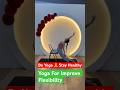Yoga For Improve Flexibility Do Yoga Stay Healthy Yogaworkout Trendingshorts Fitnessroutine