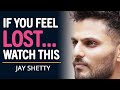 If You Feel LOST In Life WATCH THIS (Finding Purpose In Life) | Jay Shetty