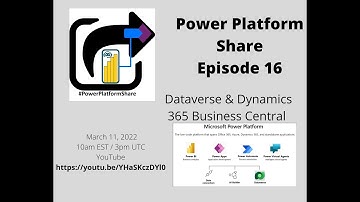 Power Platform Share - Dataverse & Dynamics 365 Business Central (Episode 16)