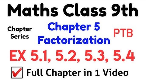 Ch 5 Ex 5.1, 5.2, 5.3, 5.4 Class 9 Math Factorization II Chapter Series II Best Video For Exams II