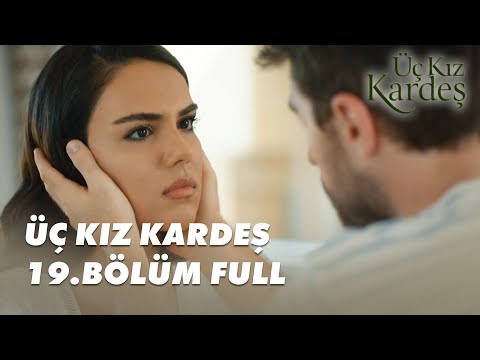 Üç Kız Kardeş 19.Bölüm - Full Bölüm