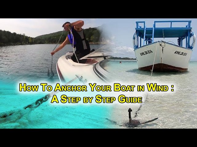 How to Anchor Your Boat in Wind: A Step by Step Guide 
