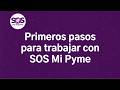 Primeros pasos para trabajar con SOS Mi Pyme | Bienvenida a nuevos clientes