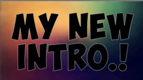 My New Intro(MAKING FREE ONES TELL ME IF YOU WANT ONE IN COMMENTS BELOW)