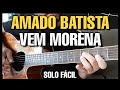 Solos Fáceis de Violão | Amado Batista | Vem Morena | Aula Completa no Whatsapp:27-997454297