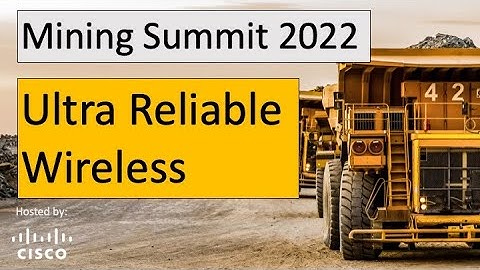 Mining Summit - Ultra Reliable Wireless - low latency, high bandwidth, mobile and backhaul use cases