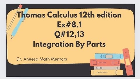Ex#8.1 Q#12,13 | Thomas calculus 12th edition| integration by parts| easy to solve integration