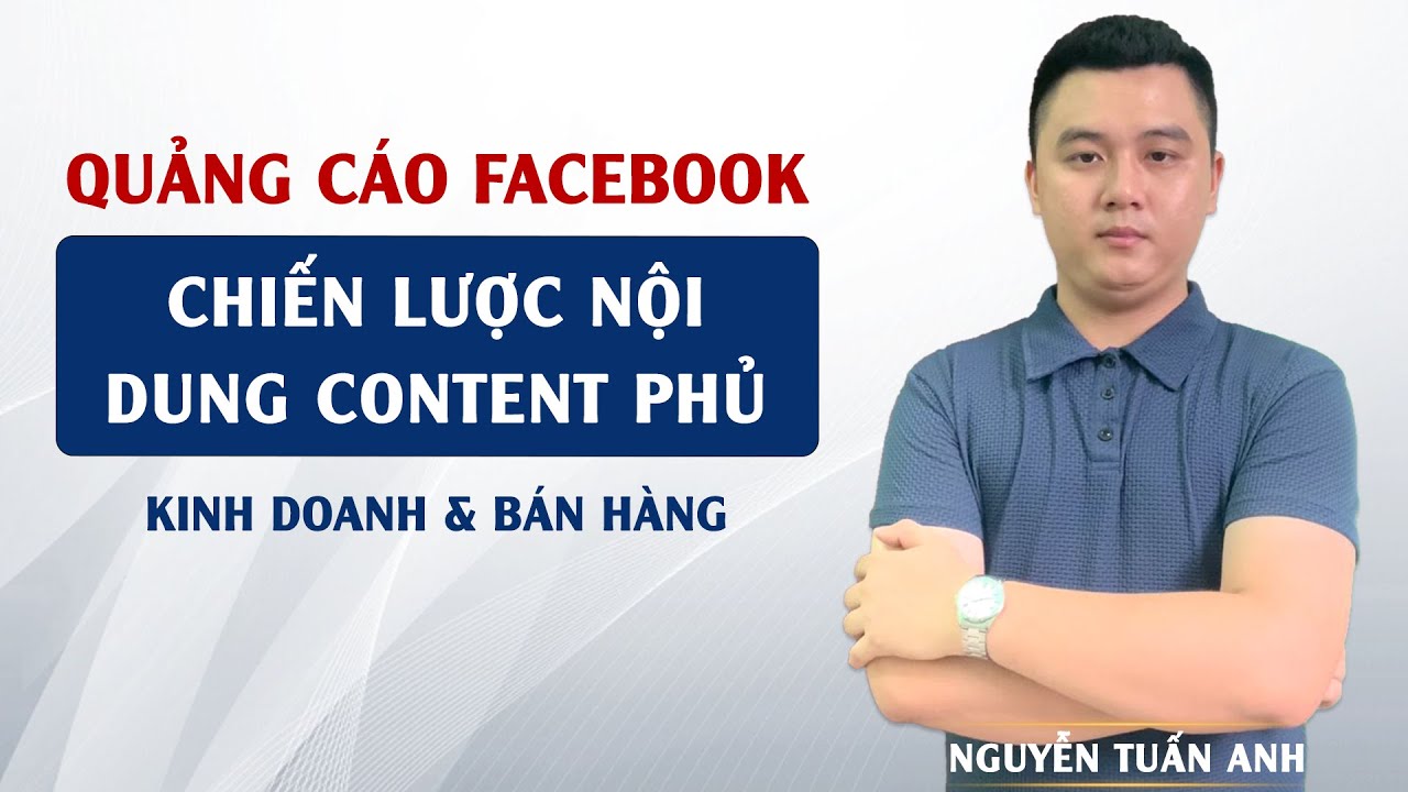 Chiến Lược Sử Dụng Content Phủ Hiệu Quả Khi Kinh Doanh Online Trên Facebook | Nguyễn Tuấn Anh