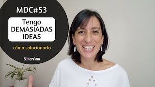 Tengo Demasiadas Ideas | MDC#53 | SolerAna