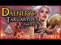 Crónicas de Poniente: Daenerys Targaryen (Parte I)