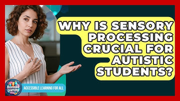 Why Is Sensory Processing Crucial For Autistic Students? - Accessible Learning For All