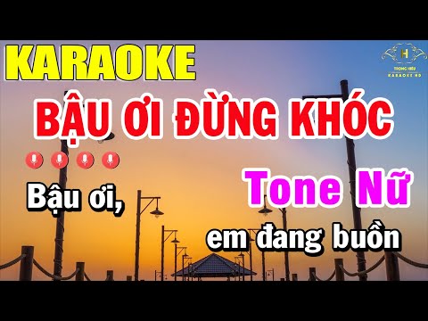 Bậu Ơi Đừng Khóc Karaoke Tone Nữ Nhạc Sống | Trọng Hiếu