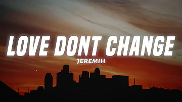 Love Don"t Change - Jeremih (Lyrics)