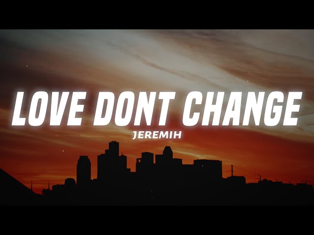 Love Dont Change - Jeremih (Lyrics) class=