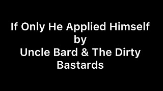 If Only He Applied Himself by Uncle Bard & The Dirty Bastards - Lyric Video
