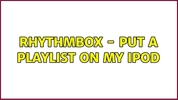 Rhythmbox - put a playlist on my iPod (3 Solutions!!)
