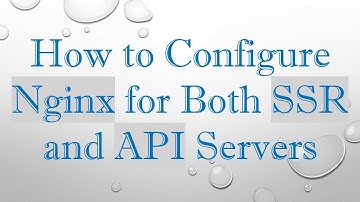 How to Configure Nginx for Both SSR and API Servers