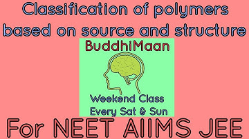 Classification of polymers based on their source & structure for JEE NEET AIIMS