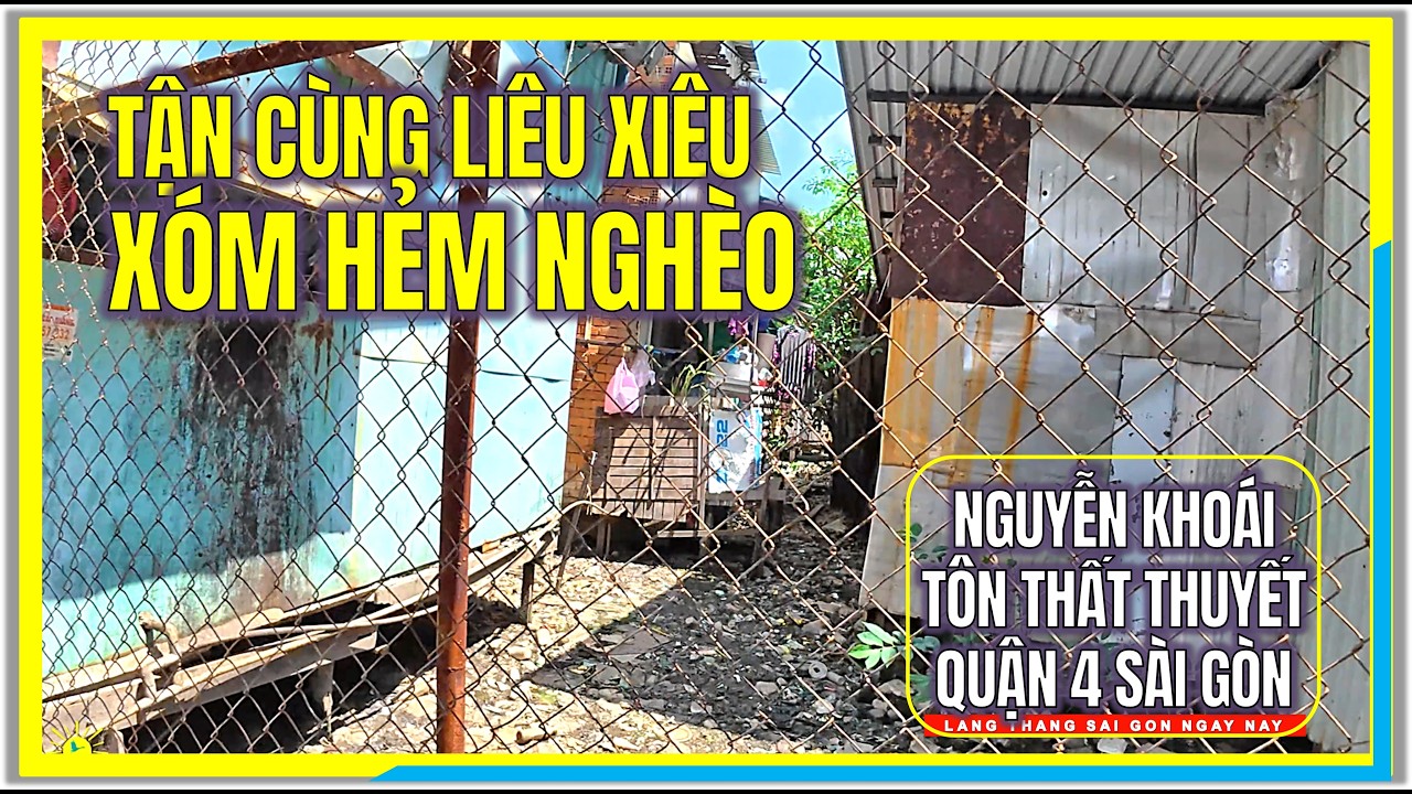 Tận Cùng LIÊU XIÊU XÓM HẺM NGHÈO | TÔN THẤT THUYẾT & NGUYỄN KHOÁI Q4 | Cuộc Sống Sài Gòn Ngày Nay