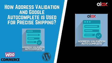 How Address Validation and Google Autocomplete is Used for Precise Shipping?