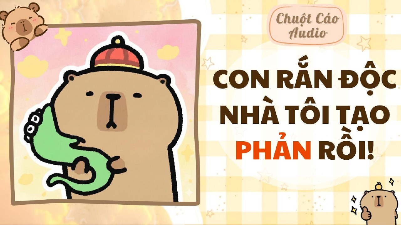 【Truyện Audio】CON RẮN ĐỘC NHÀ TÔI TẠO PHẢN RỒI! | Chuột Cáo Audio