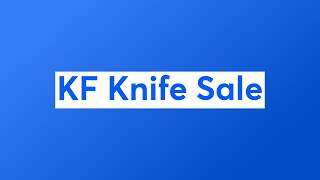 KF Knife Sale - Members First Dibs!