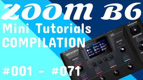 #001 - #071 ZOOM B6 Mini Tutorials Deep Dive Compilation (Bass Guitar Multi Effects Pedal)