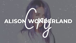 Alison Wonderland  Cry / Lyrics