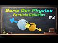 Particle Collision // Game Dev Physics #3
