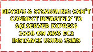 DevOps & SysAdmins: Can't connect remotely to SQLServer Express 2008 on AWS EC2 instance using SSMS