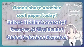 Making AI Smarter: Unlocking "Hidden Convexity" for Global Solutions