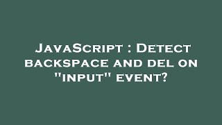 JavaScript : Detect backspace and del on "input" event?