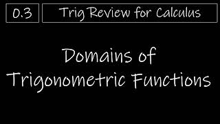 Trig - 0.3 Domains of Trigonometric Functions
